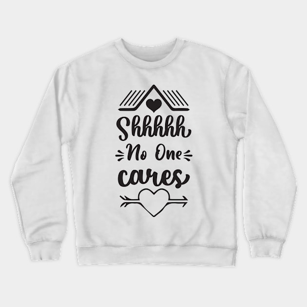 Shhhh... No One Cares Crewneck Sweatshirt by zebra13